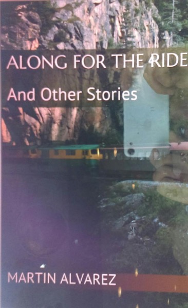 Along For The Ride: And Other Stories by Martin Alvarez