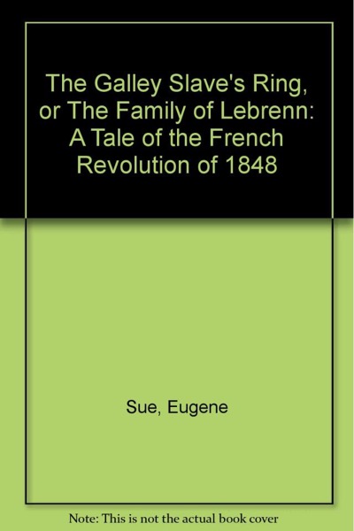 The Galley Slave's Ring; or, The Family of Lebrenn by Eugène Sue