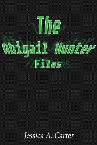 The Abigail Hunter Files by Jessica Carter