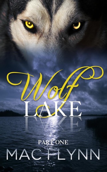 Wolf Lake: Part 1 (Werewolf Shifter Romance) by Mac Flynn