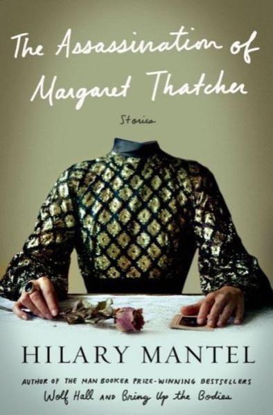 The Assassination of Margaret Thatcher: Stories by Hilary Mantel