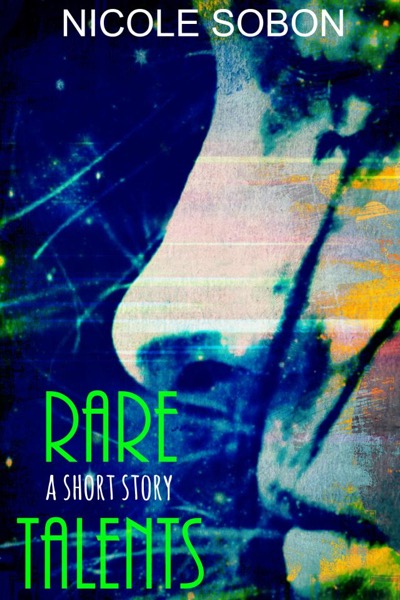 Rare Talents (YA Short Story) by Nicole Sobon