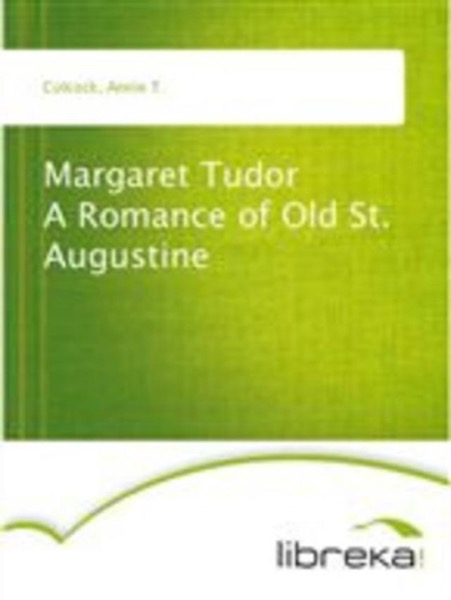 Margaret Tudor: A Romance of Old St. Augustine by Annie T. Colcock