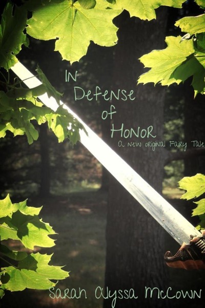 In Defense of Honor: A New Original Fairy Tale by Sarah Alyssa McCown