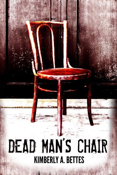 Dead Man's Chair by Kimberly A Bettes