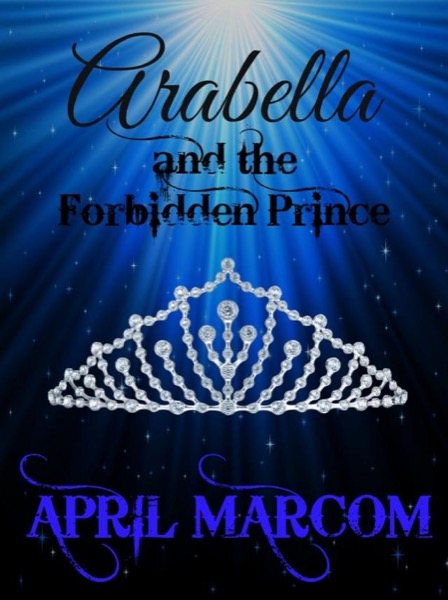 Arabella and the Forbidden Prince by April Marcom