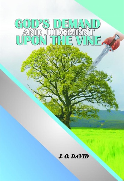 God's Demand and Judgment upon the Vine by J. O. David