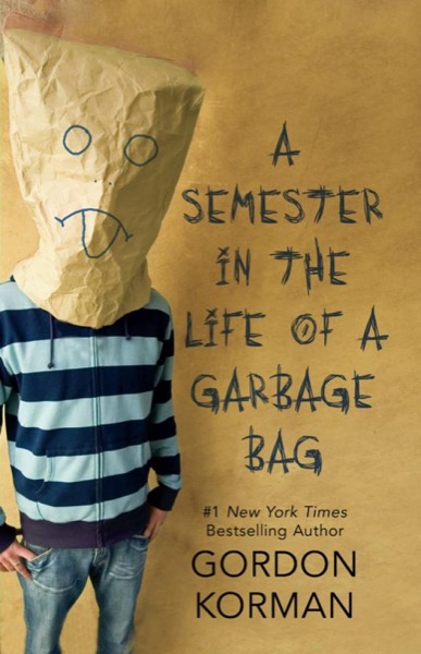 A Semester in the Life of a Garbage Bag by Gordon Korman