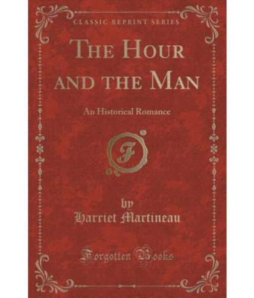 The Hour and the Man, An Historical Romance by Harriet Martineau