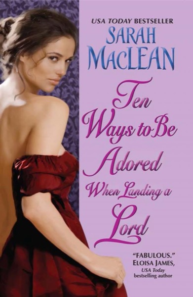 Ten Ways to Be Adored When Landing a Lord by Sarah MacLean