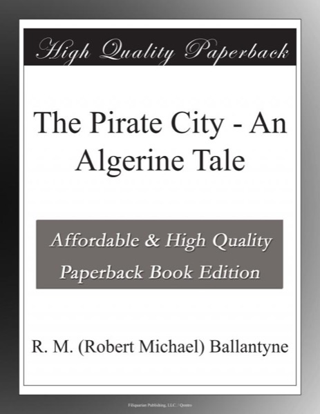 The Pirate City: An Algerine Tale by R. M. Ballantyne