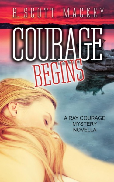 Courage Begins: A Ray Courage Mystery Novella by R. Scott Mackey