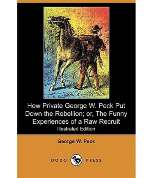 How Private George W. Peck Put Down the Rebellion by George W. Peck