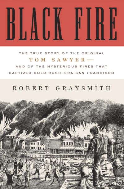 Black Fire: The True Story of the Original Tom Sawyer by Robert Graysmith