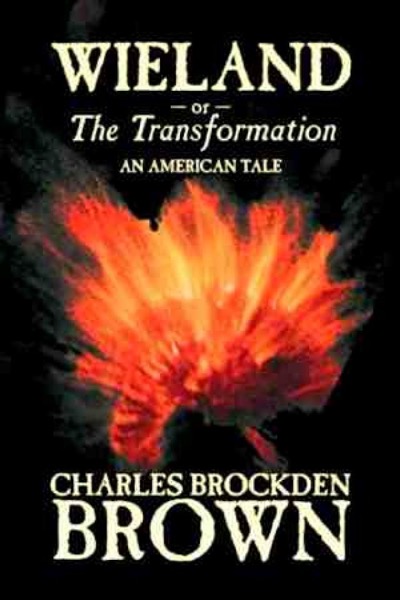 Wieland; Or, The Transformation: An American Tale by Charles Brockden Brown