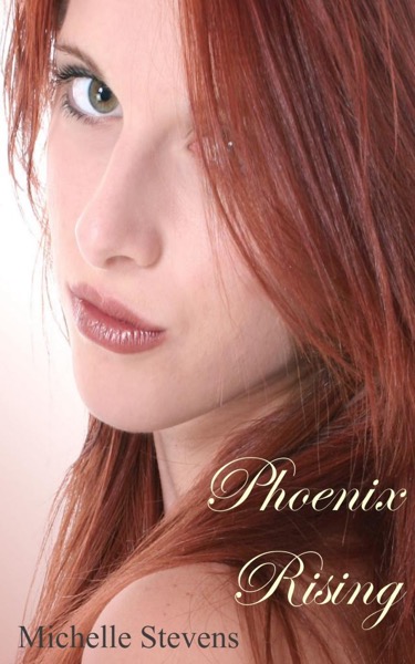 Phoenix Rising (Phoenix of the Heart) by Michelle Stevens