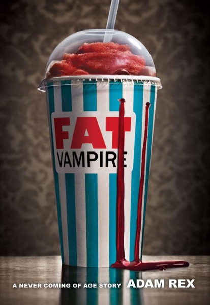 Fat Vampire: A Never Coming of Age Story by Adam Rex