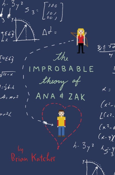 The Improbable Theory of Ana and Zak by Brian Katcher