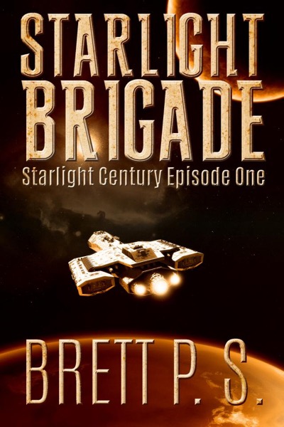 Starlight Brigade: Starlight Century Episode One by Brett P. S.