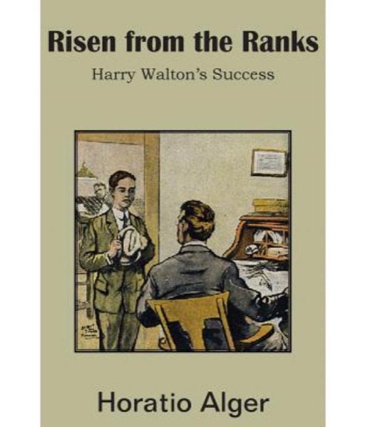 Risen from the Ranks; Or, Harry Walton's Success by Jr. Horatio Alger