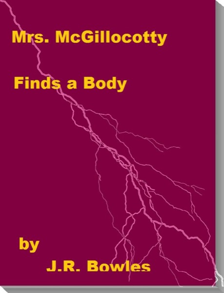 Mrs. Mcgillocotty Finds A Body by J.R. Bowles