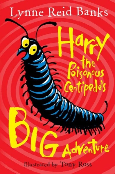 Harry the Poisonous Centipede's Big Adventure: Another Story to Make You Squirm by Lynne Reid Banks