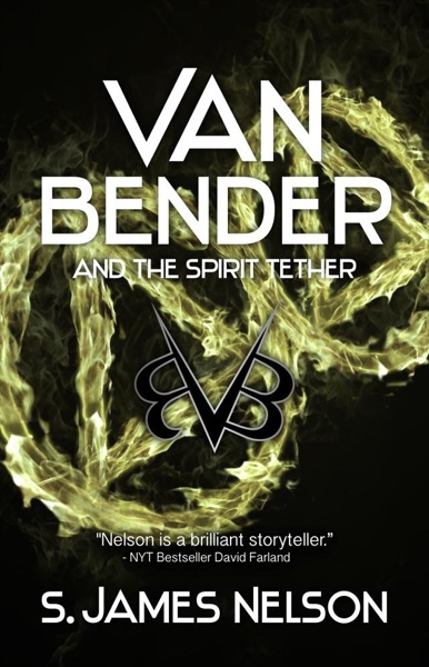 Van Bender and the Spirit Tether by S. James Nelson