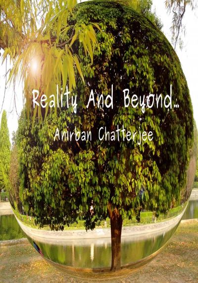 Reality and beyond... by Anirban Chatterjee