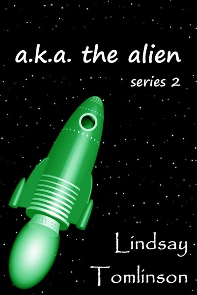 A. K. A. The Alien: series 2 by Lindsay Tomlinson