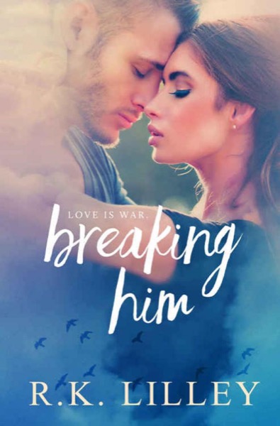 Breaking Him by R. K. Lilley