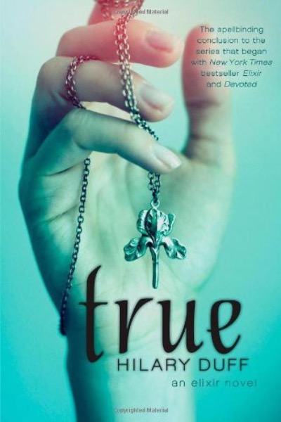 True: An Elixir Novel by Hilary Duff