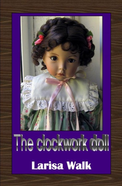 The Clockwork Doll by Larisa Walk