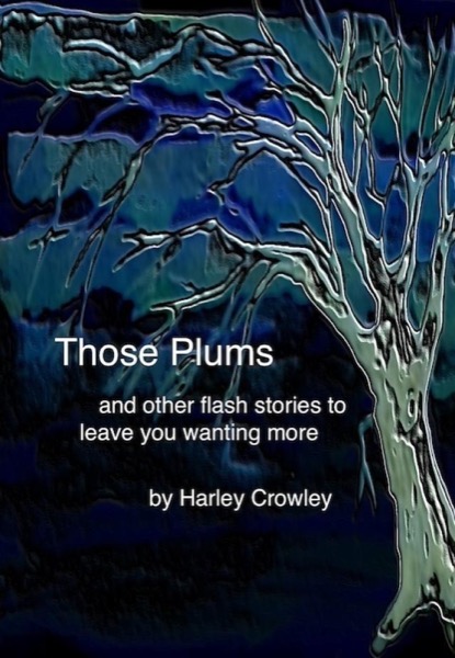 Those Plums and Other Stories by Harley Crowley