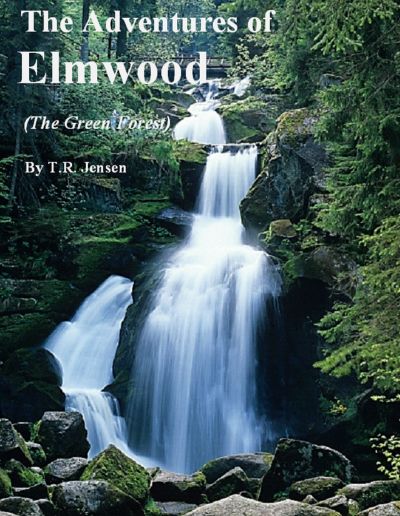 The Adventures of Elmwood (The Green Forest) by T.R. Jensen