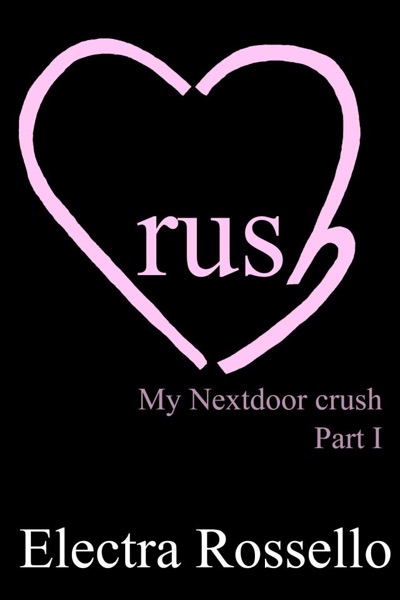 Crush: My Nextdoor Crush - part 1 by Electra Rossello