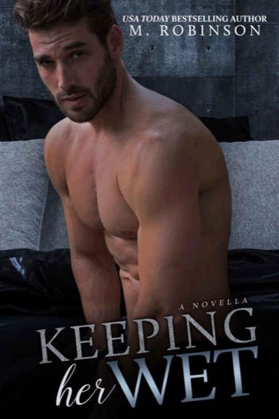 Keeping Her Wet by M. Robinson