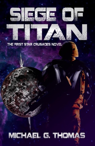 Siege of Titan (Star Crusades Uprising, Book 1) by Michael G. Thomas