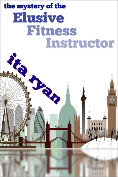 The Mystery of the Elusive Fitness Instructor by Ita Ryan