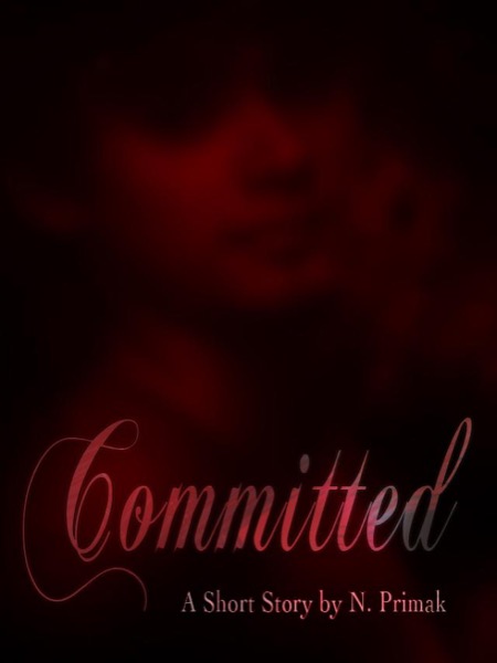 Committed: A Short Story by N. Primak