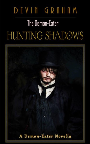 The Demon-Eater: Hunting Shadows (A Sample: Part 1 of The Demon-Eater) by Devin Graham