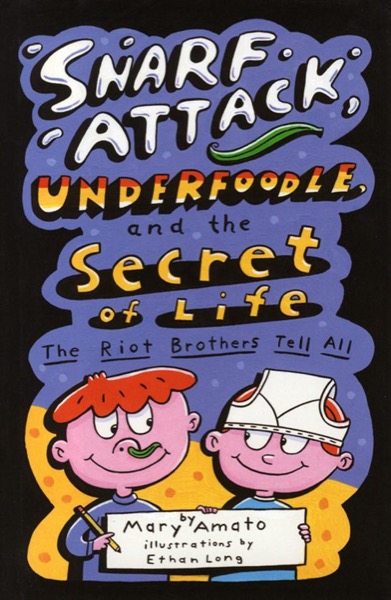 Snarf Attack, Underfoodle, and the Secret of Life by Mary Amato