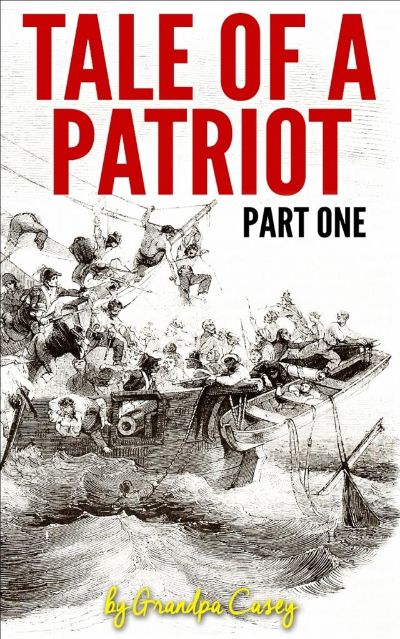 Tale of a Patriot Part One by Grandpa Casey