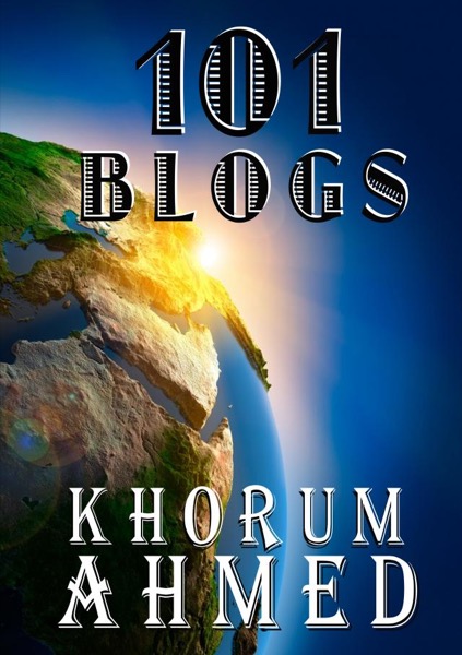 101 Blogs by Khorum Ahmed