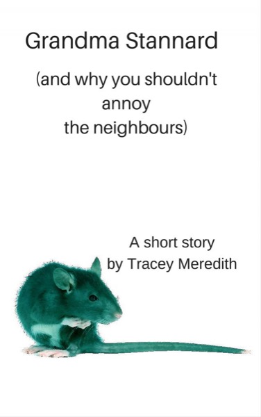 Grandma Stannard (and why you shouldn't annoy the neighbours) by Tracey Meredith