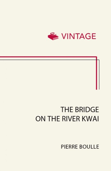 The Bridge on the River Kwai by Pierre Boulle