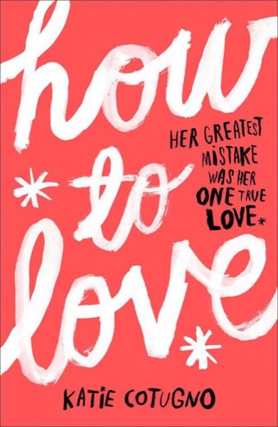 How to Love by Katie Cotugno