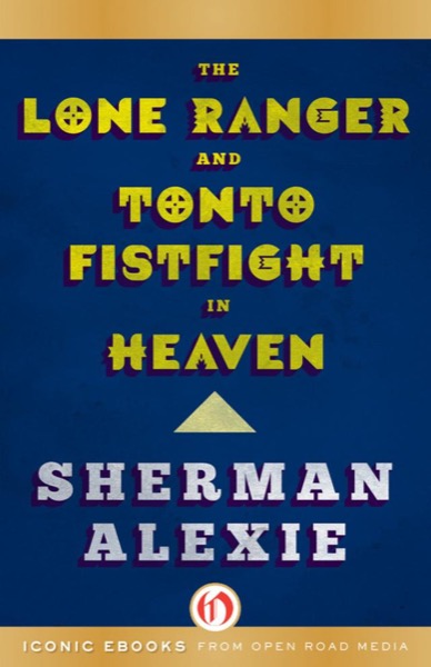 The Lone Ranger and Tonto Fistfight in Heaven: Stories by Sherman Alexie