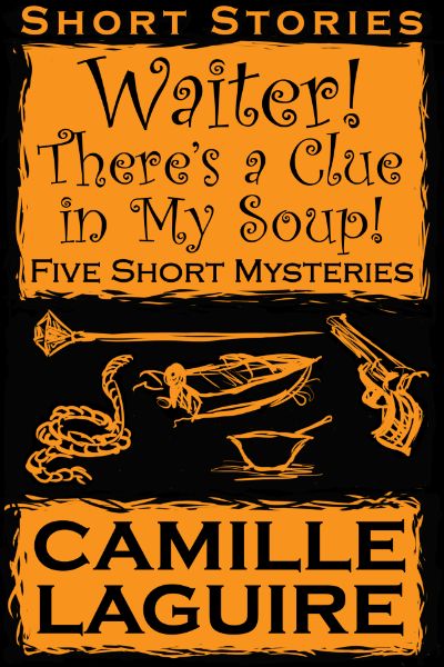 Waiter, There's a Clue in My Soup! Five Short Mysteries by Camille LaGuire