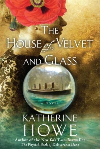 The House of Velvet and Glass by Katherine Howe