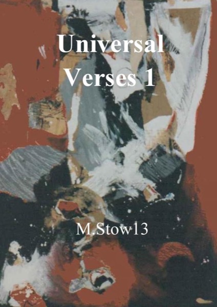 The End of the Universe: Universal Verses1: by M. Stow11